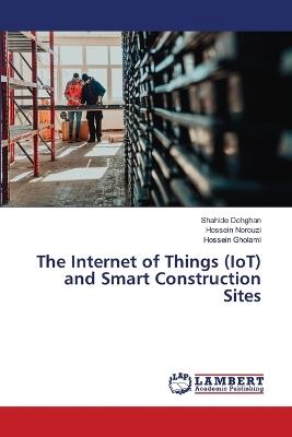The Internet of Things (IoT) and Smart Construction Sites - Shahide Dehghan,Hossein Norouzi,Hossein Gholami - cover