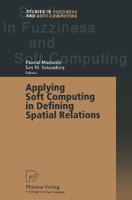 Applying Soft Computing in Defining Spatial Relations - cover