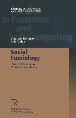 Social Fuzziology: Study of Fuzziness of Social Complexity - Vladimir Dimitrov,Bob Hodge - cover