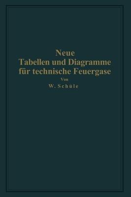 Neue Tabellen und Diagramme für technische Feuergase und ihre Bestandteile von 0° bis 4000° C: mit Einschluß der Dissoziation nebst Begründung und Anwendungen - Wilhelm Schüle - cover