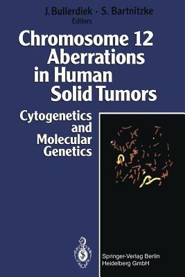 Chromosome 12 Aberrations in Human Solid Tumors: Cytogenetics and Molecular Genetics - cover