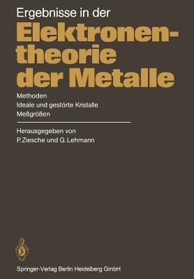 Ergebnisse in der Elektronentheorie der Metalle: Methoden · Ideale und gestörte Kristalle, Meßgrößen - cover