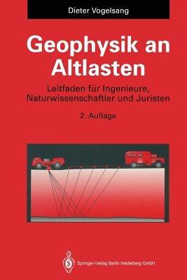 Geophysik an Altlasten: Leitfaden für Ingenieure, Naturwissenschaftler und Juristen - Dieter Vogelsang - cover