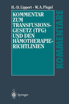 Kommentar zum Transfusionsgesetz (TFG) und den Hämotherapie-Richtlinien - Hans-Dieter Lippert,Willy A. Flegel - cover