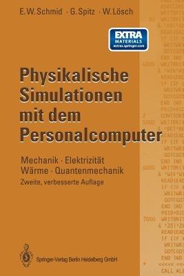 Physikalische Simulationen mit dem Personalcomputer: Mechanik · Elektrizität Wärme · Quantenmechanik - Erich W. Schmid,Gerhard Spitz,Wolfgang Lösch - cover