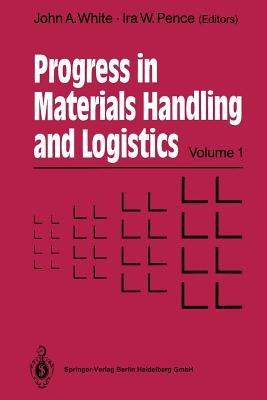 Progress in Materials Handling and Logistics - John A. White,Ira W. Pence - cover