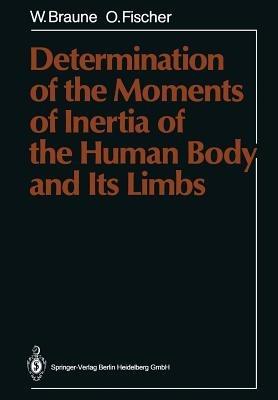 Determination of the Moments of Inertia of the Human Body and Its Limbs - Wilhelm Braune,Otto Fischer - cover