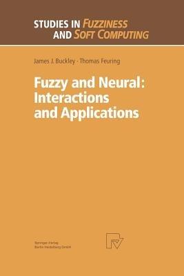 Fuzzy and Neural: Interactions and Applications - James J. Buckley,Thomas Feuring - cover