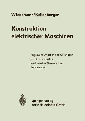 Konstruktion elektrischer Maschinen - Eugen Wiedemann,Walter Kellenberger - cover