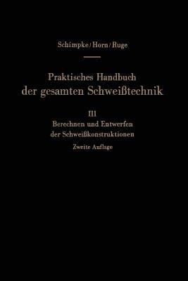 Praktisches Handbuch der gesamten Schweißtechnik: Dritter Band: Berechnen und Entwerfen der Schweißkonstruktionen - Paul Schimpke,Hans A. Horn - cover