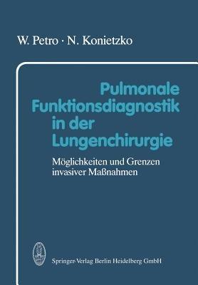 Pulmonale Funktionsdiagnostik in der Lungenchirurgie: Möglichkeiten und Grenzen invasiver Maßnahmen - W. Petro,N. Konietzko - cover