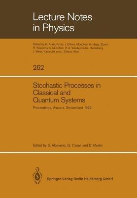 Stochastic Processes in Classical and Quantum Systems: Proceedings of the 1st Ascona-Como International Conference Held in Ascona, Ticino (Switzerland), June 24–29, 1985 - cover