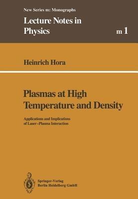 Plasmas at High Temperature and Density: Applications and Implications of Laser-Plasma Interaction - Heinrich Hora - cover
