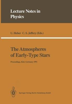 The Atmospheres of Early-Type Stars: Proceedings of a Workshop Organized Jointly by the UK SERC’s Collaborative Computational Project No. 7 and the Institut für Theoretische Physik und Sternwarte, University of Kiel Held at the University of Kiel, Germany, 18–20 September 1991 - cover
