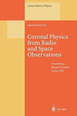 Coronal Physics from Radio and Space Observations: Proceedings of the CESRA Workshop Held in Nouan le Fuzelier, France, 3–7 June 1996 - cover