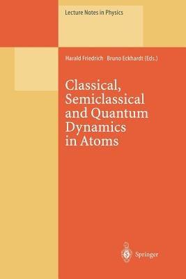 Classical, Semiclassical and Quantum Dynamics in Atoms - cover