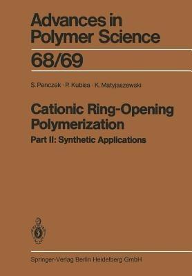 Cationic Ring-Opening Polymerization: 2. Synthetic Applications - Stanislaw Penczek,Przemyslaw Kubisa,Krzysztof Matyjaszewski - cover
