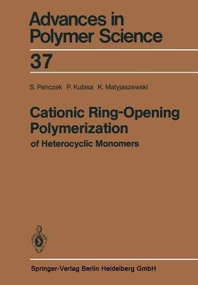 Cationic Ring-Opening Polymerization of Heterocyclic Monomers: I. Mechanisms - Stanislaw Penczek,Przemyslaw Kubisa,Krzysztof Matyjaszewski - cover