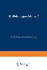Halbleiterprobleme: Band II: In Referaten des Halbleiterausschusses des Verbandes Deutscher Physikalischer Gesellschaften Hamburg 1954