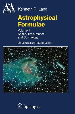 Astrophysical Formulae: Space, Time, Matter and Cosmology - Kenneth R. Lang - cover