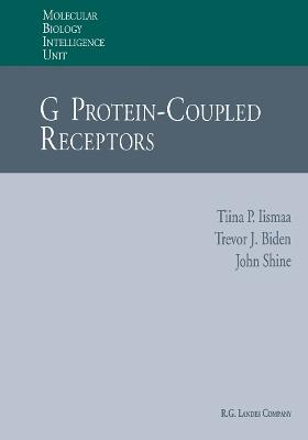 G Protein-Coupled Receptors - Tiina P. Iismaa,Trevor J. Biden,John Shine - cover