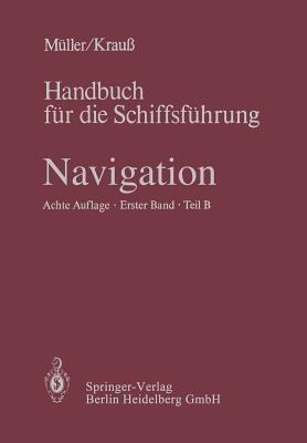 Navigation: Teil B: Mathematik, Magnet- und Kreiselkompaß, sonstige Kreiselgeräte, Selbststeuer, Trägheitsnavigation, astronomische Navigation, Gezeitenkunde - cover