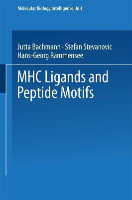 MHC Ligands and Peptide Motifs - Hans-Georg Rammensee,Jutta Bachmann,Stefan Stevanovic - cover