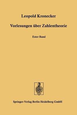 Vorlesungen über Zahlentheorie: Erste bis Dreiunddreissigste Vorlesung - Leopold Kronecker - cover