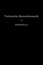Technische Raumkinematik: Lehr-, Hand-und Übungsbuch zur Analyse räumlicher Getriebe