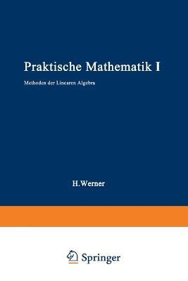 Praktische Mathematik I: Methoden der linearen Algebra - Helmut Werner - cover