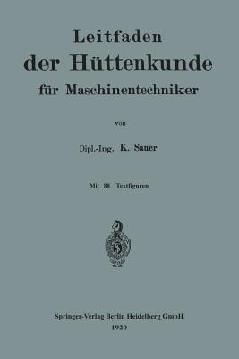 Leitfaden der Hüttenkunde für Maschinentechniker - Karl Sauer - cover
