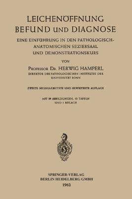 Leichen?ffnung Befund und Diagnose: Eine Einf?hrung in den Pathologisch-anatomischen Seziersaal und Demonstrationskurs - Herwig Hamperl - cover