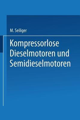 Kompressorlose Dieselmotoren und Semidieselmotoren - Myron Seiliger - cover