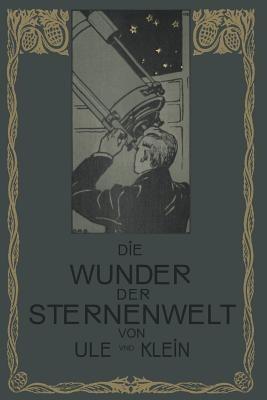 Die Wunder der Sternenwelt: Ein Ausflug in den Himmelsraum - Otto Ule,Hermann J. Klein - cover