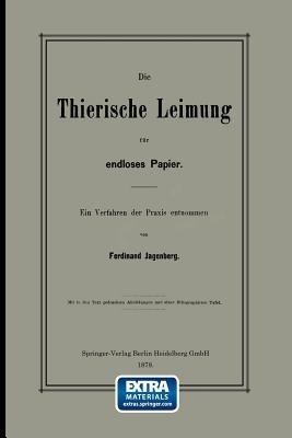 Die Thierische Leimung für endloses Papier: Ein Verfahren der Praxis entnommen - Ferdinand Jagenberg - cover