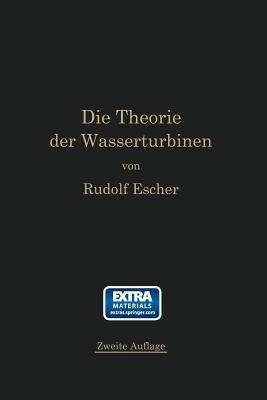 Die Theorie der Wasserturbinen: Ein kurzes Lehrbuch - Rudolf Escher - cover