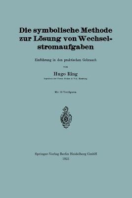 Die symbolische Methode zur Lösung von Wechselstromaufgaben: Einführung in den praktischen Gebrauch - Hugo Ring - cover