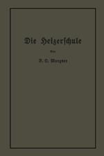 Die Heizerschule: Vorträge über die Bedienung und den Betrieb von Dampfkesseln