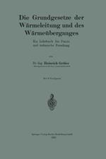 Die Grundgesetze der Wärmeleitung und des Wärmeüberganges: Ein Lehrbuch für Praxis und technische Forschung