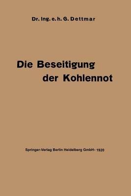 Die Beseitigung der Kohlennot: Unter besonderer Berücksichtigung der Elektrotechnik - Georg Dettmar - cover