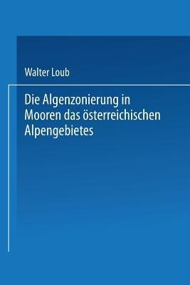 Die Algenzonierung in Mooren des österreichischen Alpengebietes - Walter Loub - cover