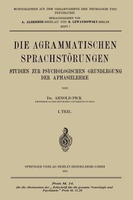 Die Agrammatischen Sprachstörungen: Studien zur Psychologischen Grundlegung der Aphasielehre - Arnold Pick - cover