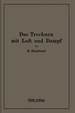 Das Trocknen mit Luft und Dampf: Erklärungen, Formeln und Tabellen für den praktischen Gebrauch