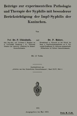 Beiträge zur experimentellen Pathologie und Therapie der Syphilis mit besonderer Berücksichtigung der Impf-Syphilis der Kaninchen - P. Uhlenhuth,P. Mulzer - cover