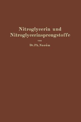 Nitroglycerin und Nitroglycerinsprengstoffe (Dynamite): mit besonderer Berücksichtigung der dem Nitroglycerin verwandten und homologen Salpetersäureester - Phokion Naoúm - cover