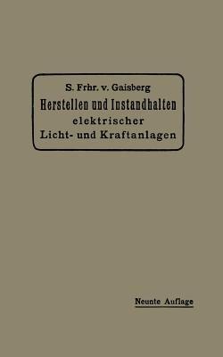 Herstellen und Instandhalten Elektrischer Licht- und Kraftanlagen: Ein Leitfaden auch für Nicht-Techniker - Siegmund Frh. von Gaisberg,Gottlob Lux,Carl Michalke - cover