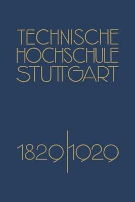 Festschrift der Technischen Hochschule Stuttgart: Zur Vollendung ihres Ersten Jahrhunderts 1829–1929 - Richard Grammel - cover