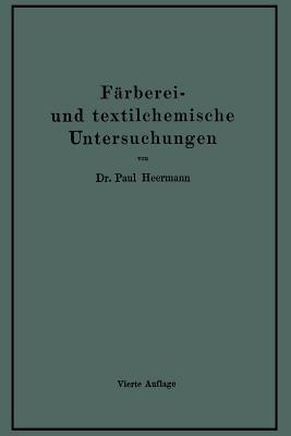 Färberei- und textilchemische Untersuchungen: Anleitung zur chemischen Untersuchung und Bewertung der Rohstoffe, Hilfsmittel und Erzeugnisse der Textilveredelungs-Industrie - Paul Hermann - cover