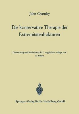 Die konservative Therapie der Extremitätenfrakturen: Ihre wissenschaftlichen Grundlagen und ihre Technik - John Charnley - cover