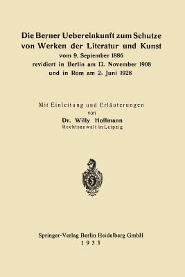 Die Berner Uebereinkunft zum Schutze von Werken der Literatur und Kunst vom 9. September 1886 revidiert in Berlin am 13. November 1908 und in Rom am 2. Juni 1928 - Willy Hoffmann - cover